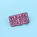 [Please Do Not Talk To Me] Enamel Brooch Pin