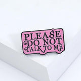 [Please Do Not Talk To Me] Enamel Brooch Pin